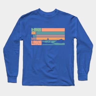 Take me to the Lake Long Sleeve T-Shirt